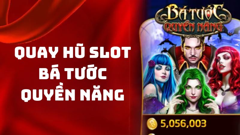 Quay Hũ Slot Bá Tước Quyền Năng - Tựa Game Hot Hit nhất 2024