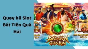 Quay Hũ Slot Bát Tiên Quá Hải - Siêu Phẩm Giải Trí Đình Đám